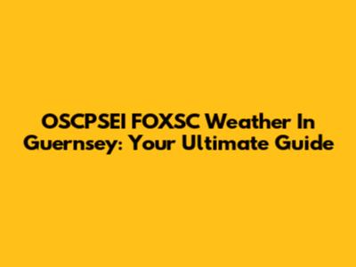 OSCPSEI FOXSC Weather In Guernsey: Your Ultimate Guide