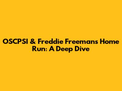 OSCPSI & Freddie Freeman's Home Run: A Deep Dive