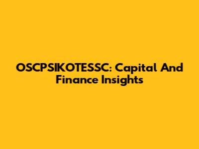 OSCPSIKOTESSC: Capital And Finance Insights