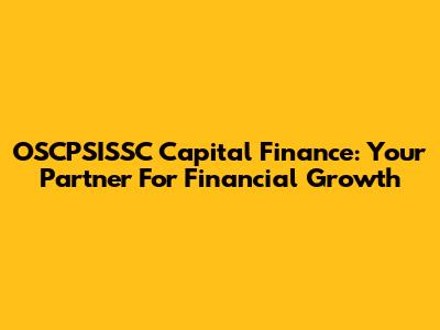 OSCPSISSC Capital Finance: Your Partner For Financial Growth
