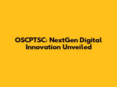 OSCPTSC: NextGen Digital Innovation Unveiled