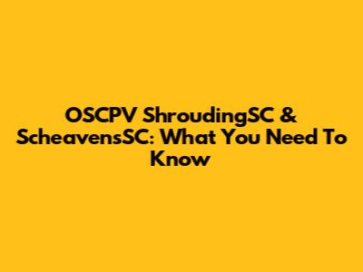 OSCPV ShroudingSC & ScheavensSC: What You Need To Know