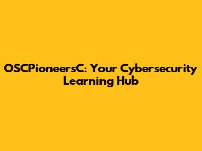 OSCPioneersC: Your Cybersecurity Learning Hub