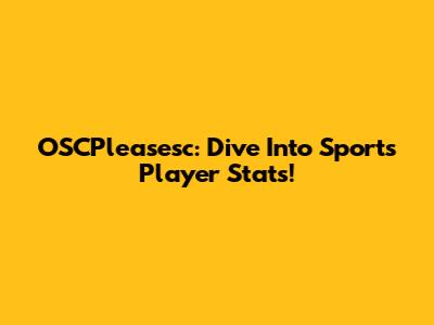 OSCPleasesc: Dive Into Sports Player Stats!