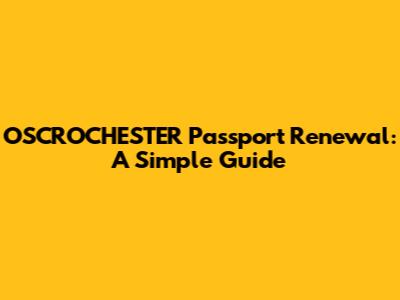 OSCROCHESTER Passport Renewal: A Simple Guide