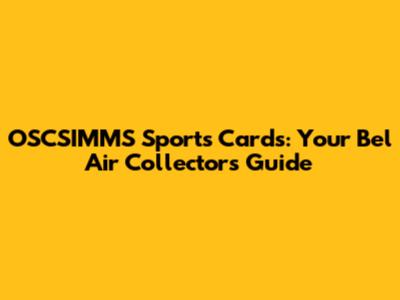 OSCSIMMS Sports Cards: Your Bel Air Collector's Guide