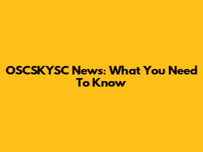 OSCSKYSC News: What You Need To Know