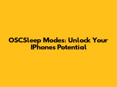 OSCSleep Modes: Unlock Your IPhone's Potential