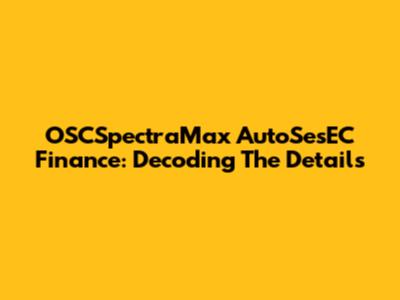 OSCSpectraMax AutoSesEC Finance: Decoding The Details