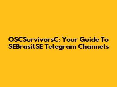 OSCSurvivorsC: Your Guide To SEBrasilSE Telegram Channels
