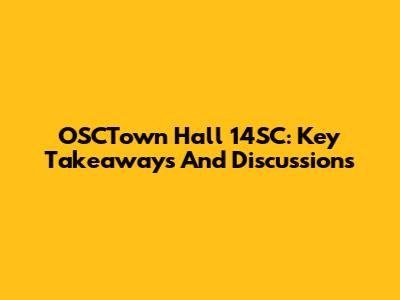 OSCTown Hall 14SC: Key Takeaways And Discussions