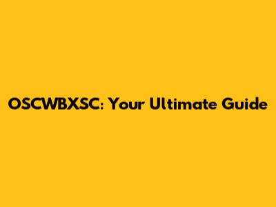 OSCWBXSC: Your Ultimate Guide