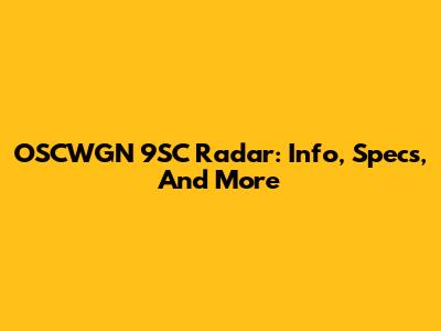 OSCWGN 9SC Radar: Info, Specs, And More