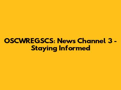 OSCWREGSCS: News Channel 3 - Staying Informed
