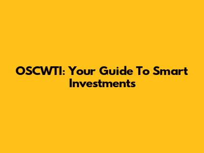OSCWTI: Your Guide To Smart Investments