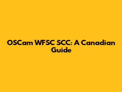 OSCam WFSC SCC: A Canadian Guide