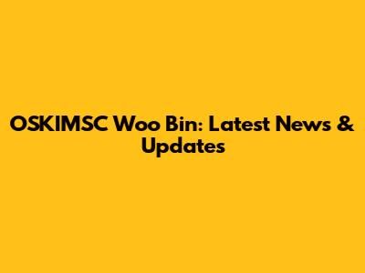 OSKIMSC Woo Bin: Latest News & Updates