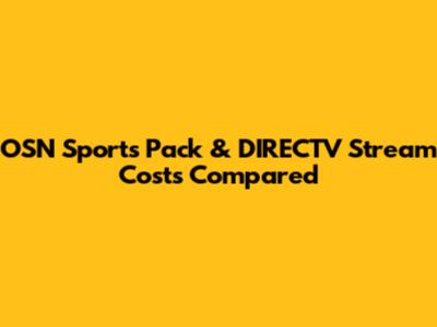 OSN Sports Pack & DIRECTV Stream Costs Compared
