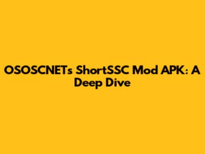 OSOSCNET's ShortSSC Mod APK: A Deep Dive