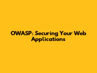 OWASP: Securing Your Web Applications