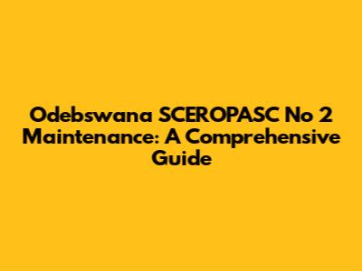 Odebswana SCEROPASC No 2 Maintenance: A Comprehensive Guide