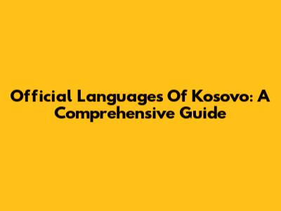 Official Languages Of Kosovo: A Comprehensive Guide