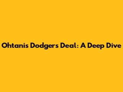Ohtani's Dodgers Deal: A Deep Dive
