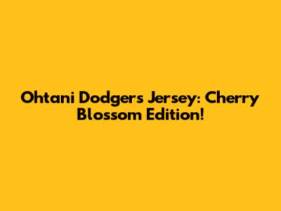 Ohtani Dodgers Jersey: Cherry Blossom Edition!