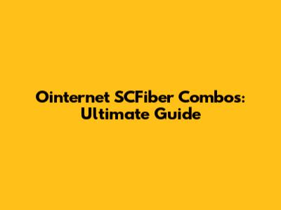Ointernet SCFiber Combos: Ultimate Guide