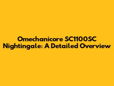 Omechanicore SC1100SC Nightingale: A Detailed Overview