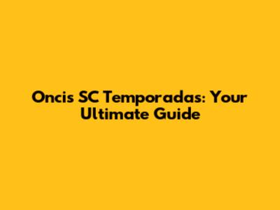 Oncis SC Temporadas: Your Ultimate Guide