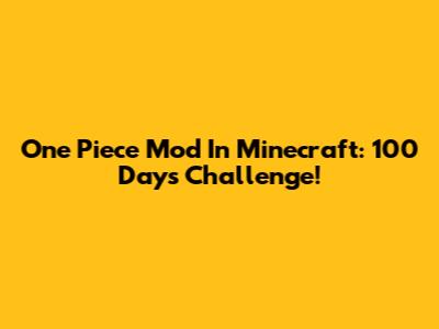 One Piece Mod In Minecraft: 100 Days Challenge!