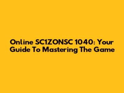 Online SC1ZONSC 1040: Your Guide To Mastering The Game