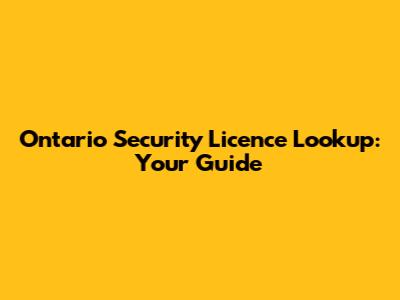 Ontario Security Licence Lookup: Your Guide