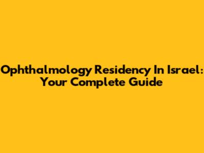 Ophthalmology Residency In Israel: Your Complete Guide
