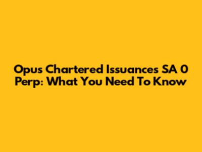 Opus Chartered Issuances SA 0 Perp: What You Need To Know