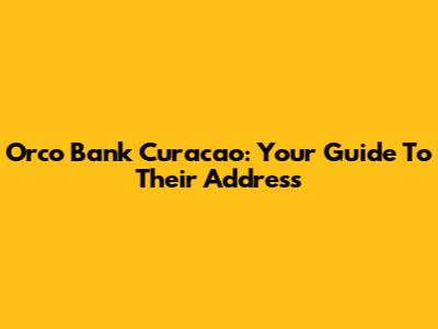 Orco Bank Curacao: Your Guide To Their Address