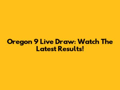 Oregon 9 Live Draw: Watch The Latest Results!