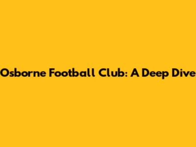 Osborne Football Club: A Deep Dive