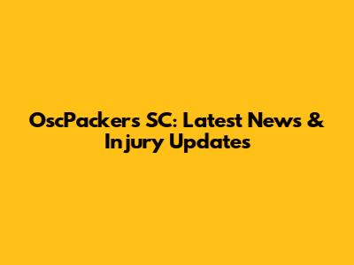 OscPackers SC: Latest News & Injury Updates