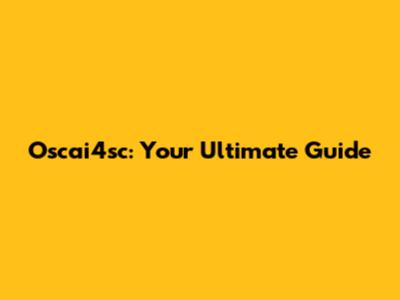 Oscai4sc: Your Ultimate Guide