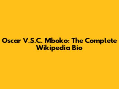 Oscar V.S.C. Mboko: The Complete Wikipedia Bio