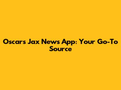 Oscars Jax News App: Your Go-To Source