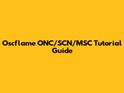 Oscflame ONC/SCN/MSC Tutorial Guide