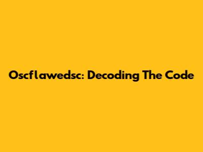 Oscflawedsc: Decoding The Code