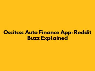 Oscitcsc Auto Finance App: Reddit Buzz Explained