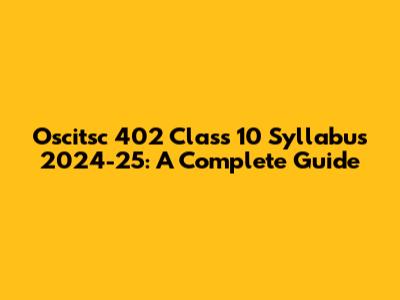Oscitsc 402 Class 10 Syllabus 2024-25: A Complete Guide
