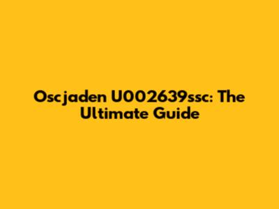 Oscjaden U002639ssc: The Ultimate Guide