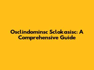 Osclindominsc Sclokasisc: A Comprehensive Guide