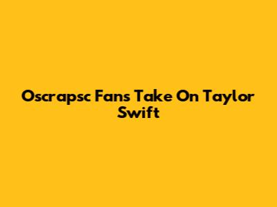 Oscrapsc Fan's Take On Taylor Swift